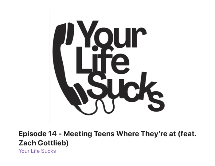 Meeting Teens Where They’re at (feat. Zach Gottlieb) on Your Life Sucks