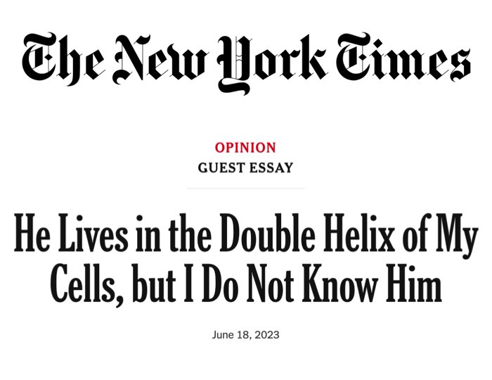 He Lives in the Double Helix of My Cells, but I Do Not Know Him